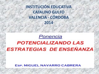 INSTITUCIÓN EDUCATIVA
CATALINO GULFO
VALENCIA - CÓRDOBA
2014

 