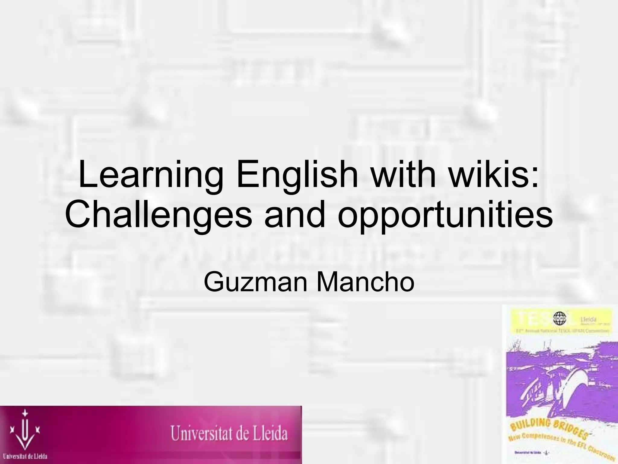 Learning English with wikis: Challenges and opportunities Guzman Mancho