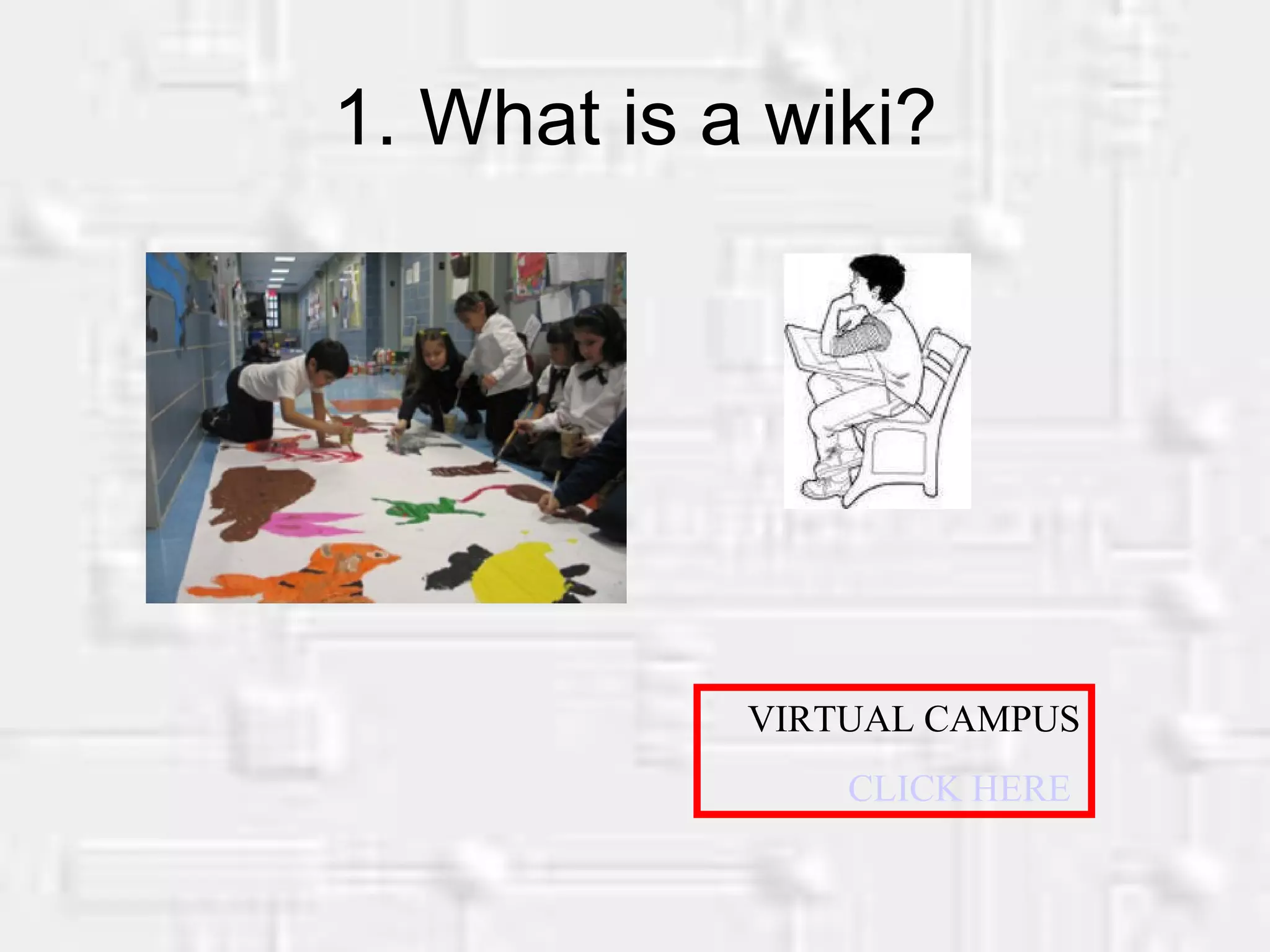 1. What is a wiki? VIRTUAL CAMPUS CLICK HERE