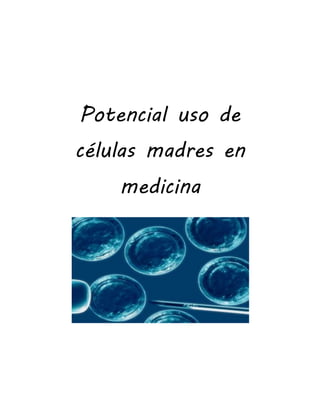 Potencial uso de
células madres en
medicina
 
