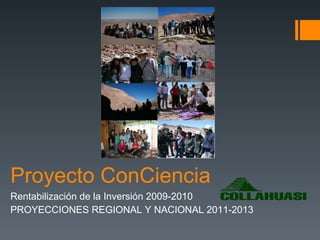 Proyecto ConCiencia Rentabilización de la Inversión 2009-2010 PROYECCIONES REGIONAL Y NACIONAL 2011-2013 