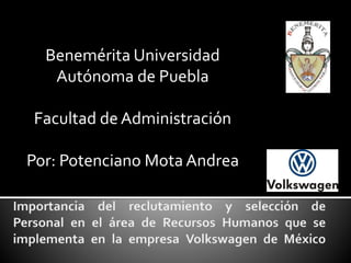 Benemérita Universidad
Autónoma de Puebla
Facultad de Administración
Por: Potenciano Mota Andrea
 