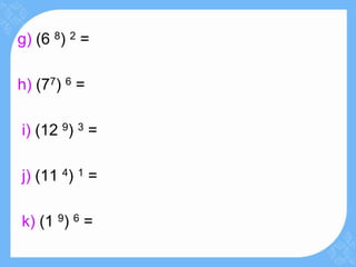 g) (6 8) 2 =

h) (77) 6 =

i) (12 9) 3 =

j) (11 4) 1 =

k) (1 9) 6 =
 