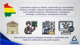 POTENCIAR LA CALIDADA DE LA EDUCACIÓN SUPERIOR EN BOLIVIA (1).pptx