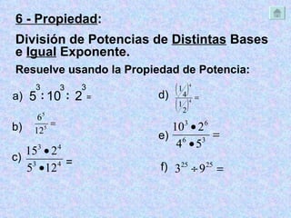5 3 : 10 3 Resuelve usando la Propiedad de Potencia: a) = b) c) = e) 6 - Propiedad :  División de Potencias de  Distintas  Bases e  Igual  Exponente. 2 3 : d) f) 