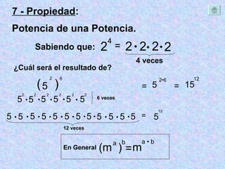 7 - Propiedad :  Potencia de una Potencia. Sabiendo que: 2 4 = 2 2 2 2    4 veces ¿Cuál será el resultado de? 5 2 ) 6 = 2 •6 = 15 12 5 ( 5 2 5 2 5 2 5 2 5 2 5 2      6 veces 5 5  12 veces 5  5  5  5  5  5  5 5  5  5   = 5 12 (m  ) a b = m a  • b En General 