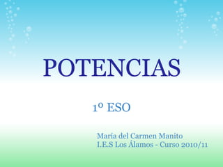 POTENCIAS 1º ESO María del Carmen Manito I.E.S Los Álamos - Curso 2010/11 