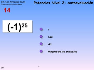 E14 (-1) 25 1/25 1 -25 14 Ninguno de los anteriores 