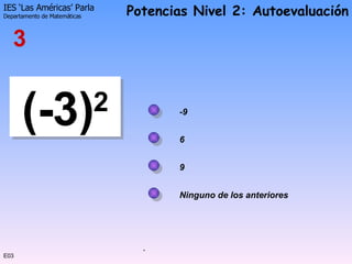 E03 (-3) 2 9 6 -9 3 Ninguno de los anteriores 