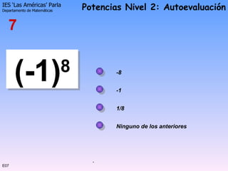 E07 (-1) 8 -1 -8 1/8 7 Ninguno de los anteriores 