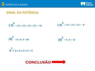 2POTÊNCIAS E RAÍZES
SINAL DA POTÊNCIA
(-2)
4
= (-2) x (-2) x (-2) x (-2)= + 16 (-2)
3
= (-2) x (-2) x (-2) = - 8
(4)
3
= 4 x 4 x 4 = 64 (4)
2
= 4 x 4 = 16
0 =
4
0 x 0 x 0 x 0 = 0
CONCLUSÃO
 