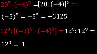 205: −4 5 =
129: −3 9 · −4 9 =
20: −4 5
=
−5 5
= −55
= −3125
129: 129 =
120
= 1
 