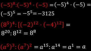 −5 8
: −5 4
· −5 =
85 4
: −2 12
· −4 12
=
𝑎5 3: 𝑎7 2 =
−5 4
· −5 =
−5 5
=
820: 812 = 88
𝑎15: 𝑎14 = 𝑎1 = 𝑎
−55
=−3125
 