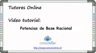 http://www.tutoresonline.cl/
Potencias de Base Racional
 