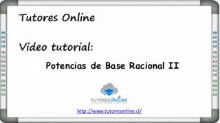 http://www.tutoresonline.cl/
Potencias de Base Racional II
 