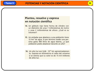 POTENCIAS Y NOTACIÓN CIENTÍFICA 39
Tema 3Tema 3
 