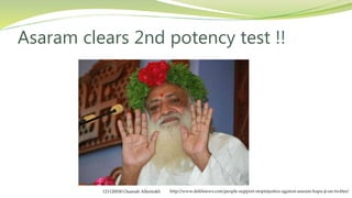 Asaram clears 2nd potency test !!
http://www.dekhnews.com/people-support-stopinjustice-against-asaram-bapu-ji-on-twitter/121120030 Osamah Alfentokh
 