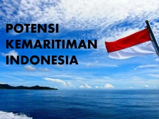 POTENSI
KEMARITIMAN
INDONESIA
 