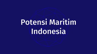 Potensi Maritim
Indonesia
 