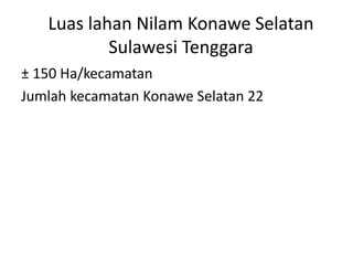 Luas lahan Nilam Konawe Selatan
Sulawesi Tenggara
± 150 Ha/kecamatan
Jumlah kecamatan Konawe Selatan 22
 