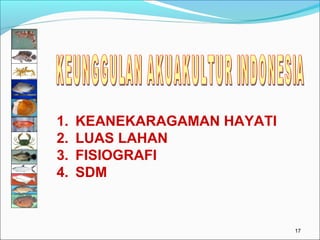 1.
2.
3.
4.

KEANEKARAGAMAN HAYATI
LUAS LAHAN
FISIOGRAFI
SDM

17

 