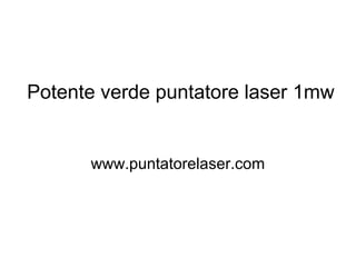 Potente verde puntatore laser 1mw
www.puntatorelaser.com
 