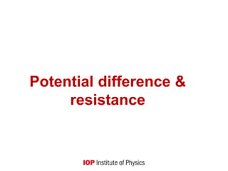 Potential difference &
resistance
 