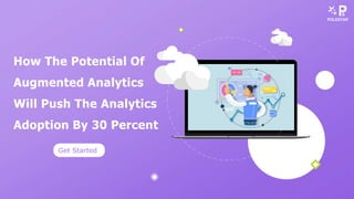 How The Potential Of
Augmented Analytics
Will Push The Analytics
Adoption By 30 Percent
Get Started
 