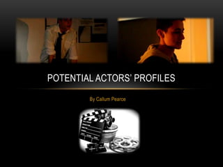 POTENTIAL ACTORS’ PROFILES
        By Callum Pearce
 
