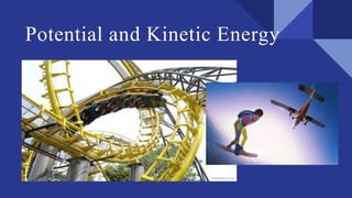 Potential and Kinetic Energy
 
