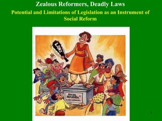 Zealous Reformers, Deadly Laws Potential and Limitations of Legislation as an Instrument of Social Reform 