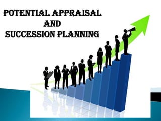 POTENTIAL APPRAISAL  AND  SUCCESSION PLANNING 