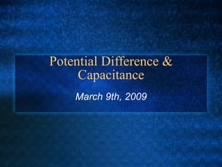 Potential Difference & Capacitance March 9th, 2009 