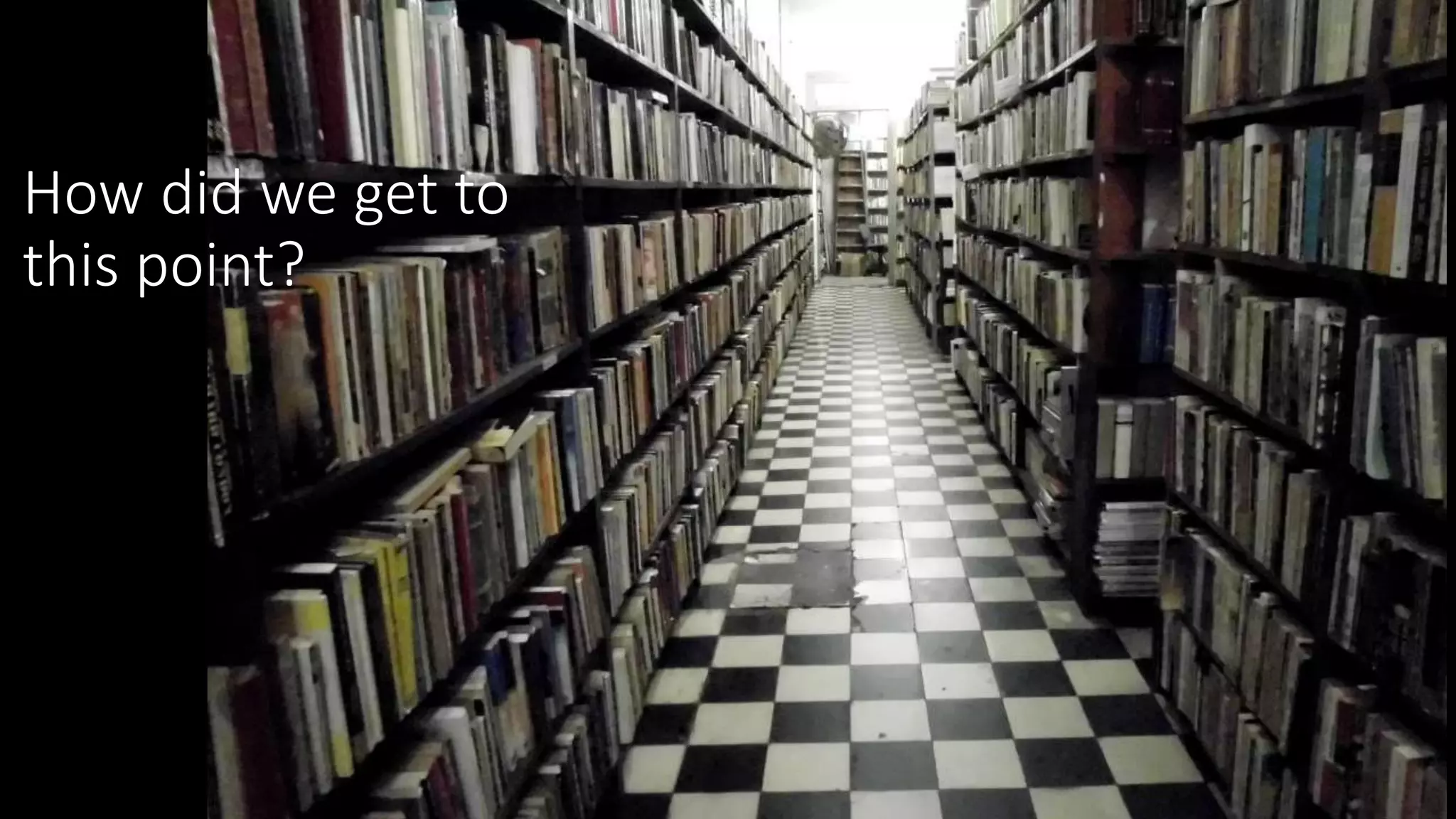 How did we get to
this point?
 