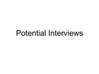 Potential Interviews 
 