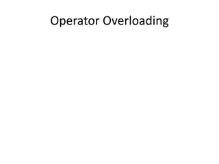 Operator Overloading 
 