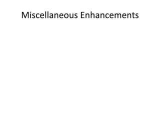 Miscellaneous Enhancements 
 