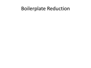Boilerplate Reduction 
 