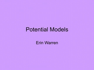 Potential Models
Erin Warren

 