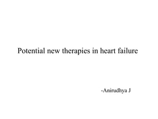 Potential new therapies in heart failure
-Anirudhya J
 