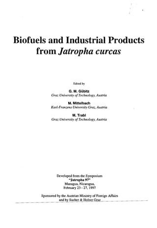 Biofuels and Industrial Products

from Jatropha curcas

Edited by
G. M. Gübitz
Graz University ofTechnology, Austria
M. Mittelbach
Karl-Franzens University Graz, Austria
M. Trabi
Graz University ofTechnology, Austria
Developed from the Symposium
"Jatropha 97"
Managua, Nicaragua,

February 23 - 27, 1997

Sponsored by the Austrian Ministry of Foreign Affairs

and by Sucher & Holzer Graz

 