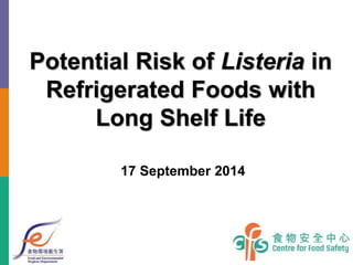 Potential Risk of Listeria in Refrigerated Foods with Long Shelf Life 
17 September 2014  