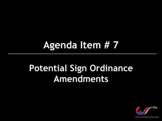 Agenda Item # 7
Potential Sign Ordinance
Amendments
 