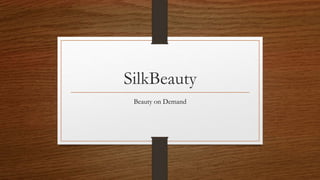 SilkBeauty
Beauty on Demand
 