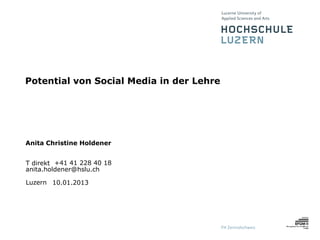 Potential von Social Media in der Lehre Lehre




Anita Christine Holdener


T direkt +41 41 228 40 18
anita.holdener@hslu.ch

Luzern 10.01.2013
 