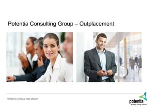 Potentia Consulting Group – Outplacement




POTENTIA CONSULTING GROUP
 