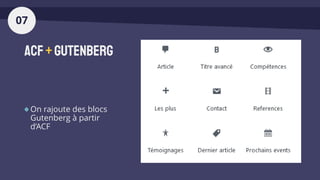 ACF+GutenberG
On rajoute des blocs
Gutenberg à partir
d’ACF
07
 