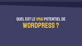 Quelestle vraipotentielde
WordPress?
 