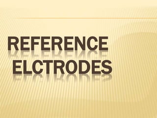 REFERENCE
ELCTRODES
 