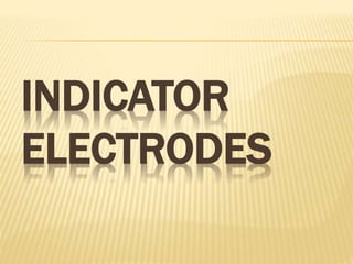 INDICATOR
ELECTRODES
 